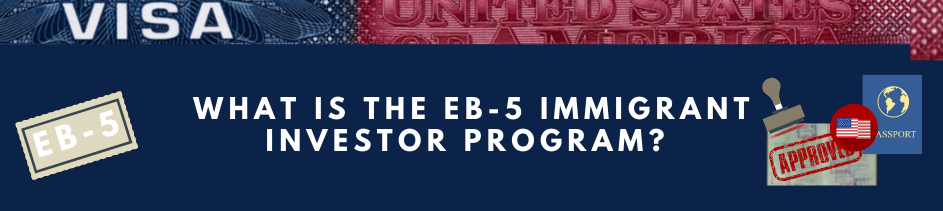 EB- 5 Visa Banner Image What is the EB-5 Immigrant Investor Program